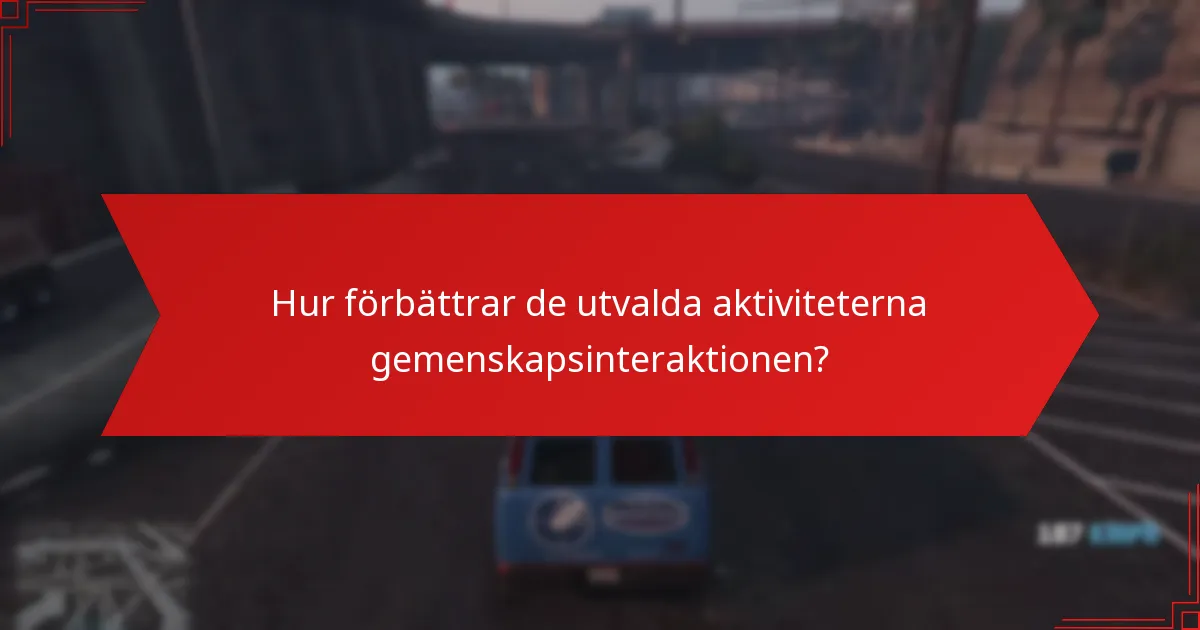 Hur förbättrar de utvalda aktiviteterna gemenskapsinteraktionen?