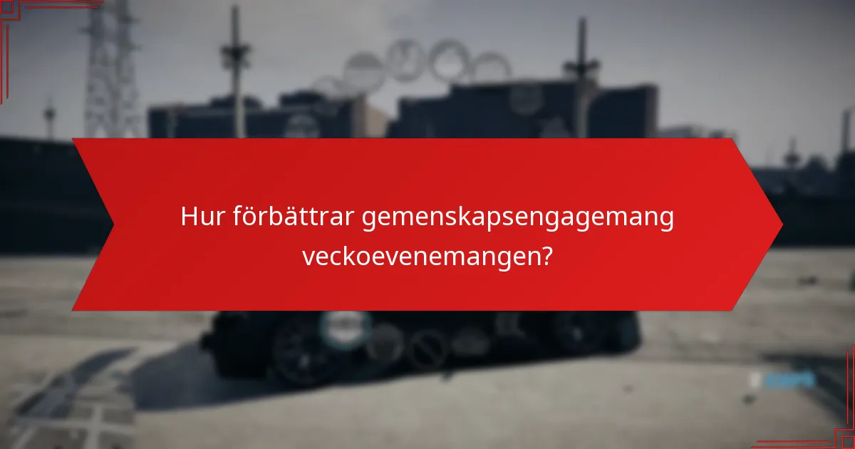 Hur förbättrar gemenskapsengagemang veckoevenemangen?