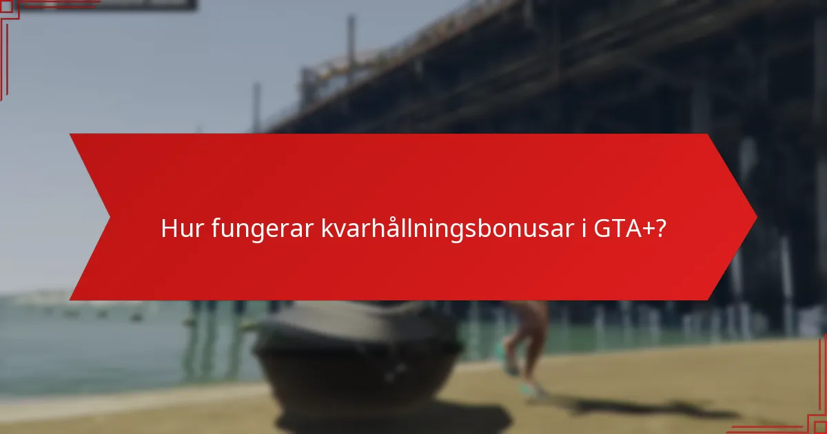 Hur fungerar kvarhållningsbonusar i GTA+?