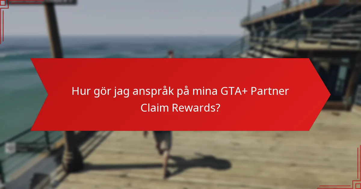 Hur gör jag anspråk på mina GTA+ Partner Claim Rewards?