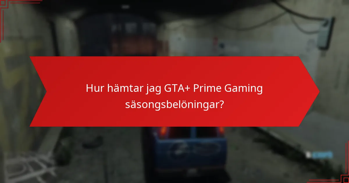 Hur hämtar jag GTA+ Prime Gaming säsongsbelöningar?