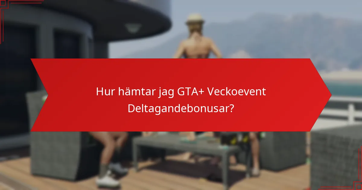 Hur hämtar jag GTA+ Veckoevent Deltagandebonusar?