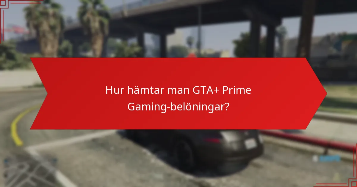 Hur hämtar man GTA+ Prime Gaming-belöningar?