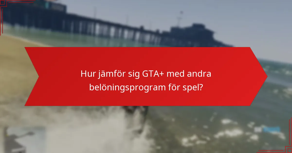 Hur jämför sig GTA+ med andra belöningsprogram för spel?