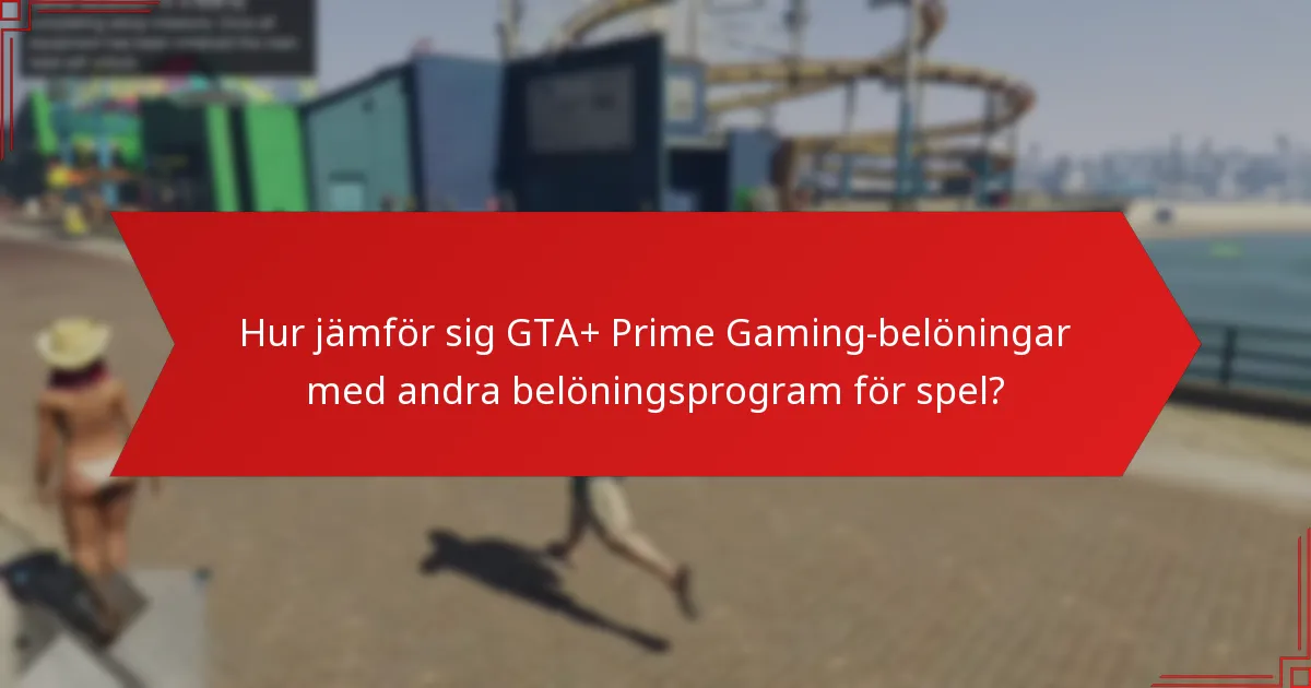 Hur jämför sig GTA+ Prime Gaming-belöningar med andra belöningsprogram för spel?