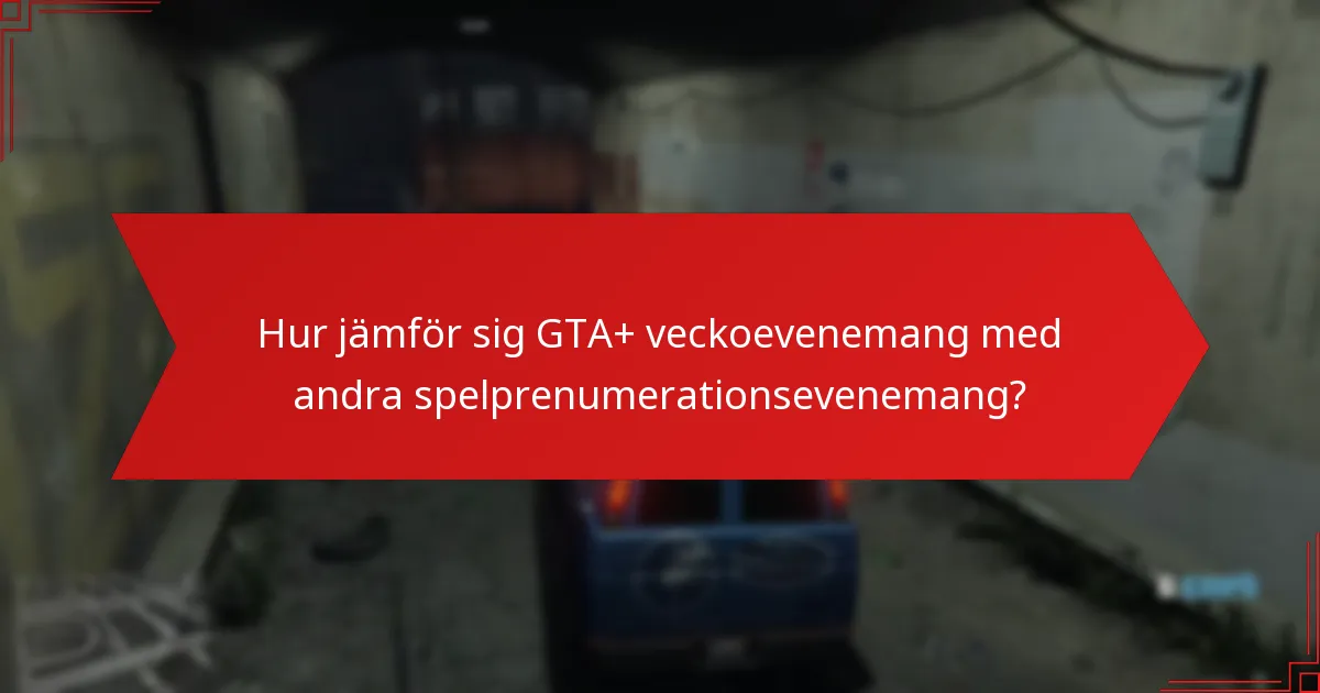 Hur jämför sig GTA+ veckoevenemang med andra spelprenumerationsevenemang?