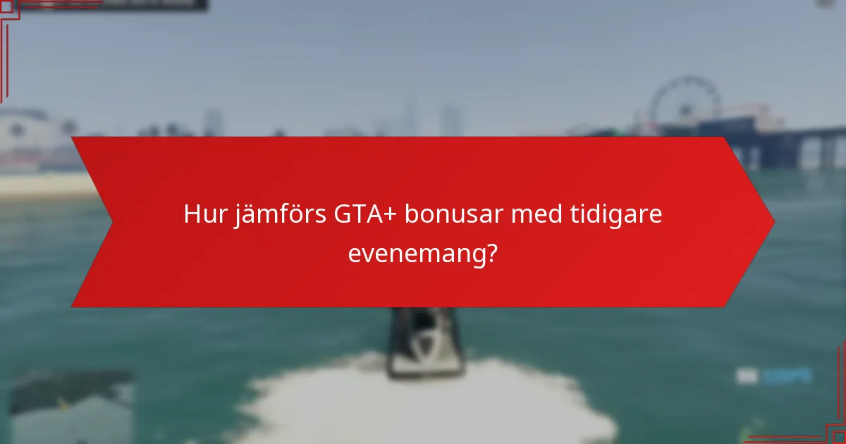Hur jämförs GTA+ bonusar med tidigare evenemang?