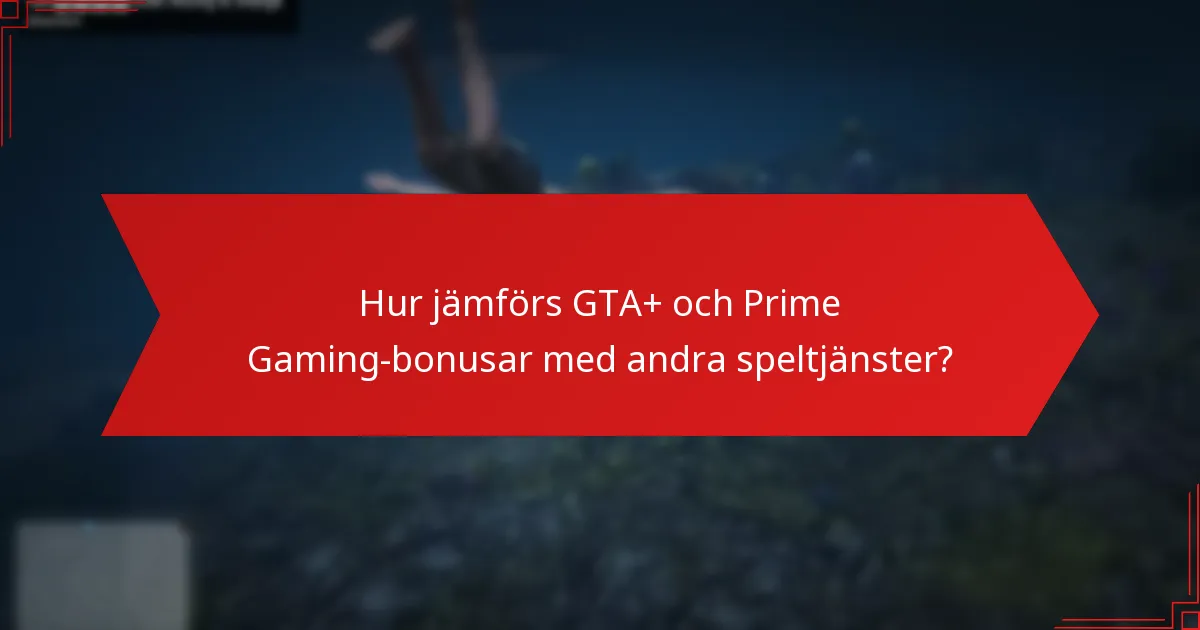 Hur jämförs GTA+ och Prime Gaming-bonusar med andra speltjänster?