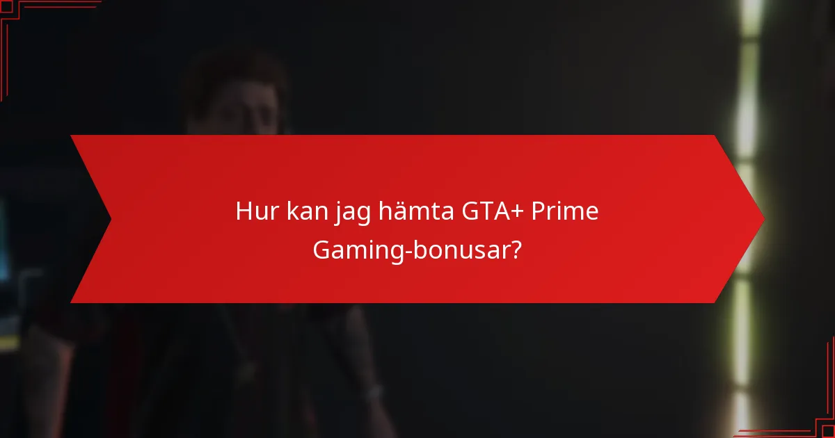 Hur kan jag hämta GTA+ Prime Gaming-bonusar?