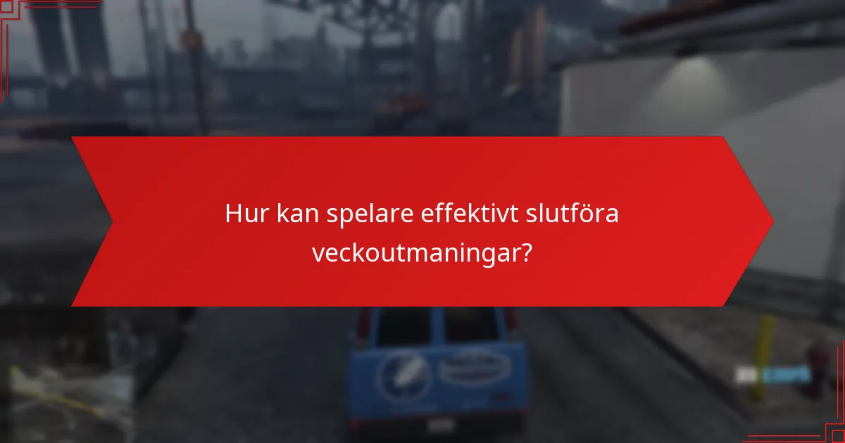 Hur kan spelare effektivt slutföra veckoutmaningar?