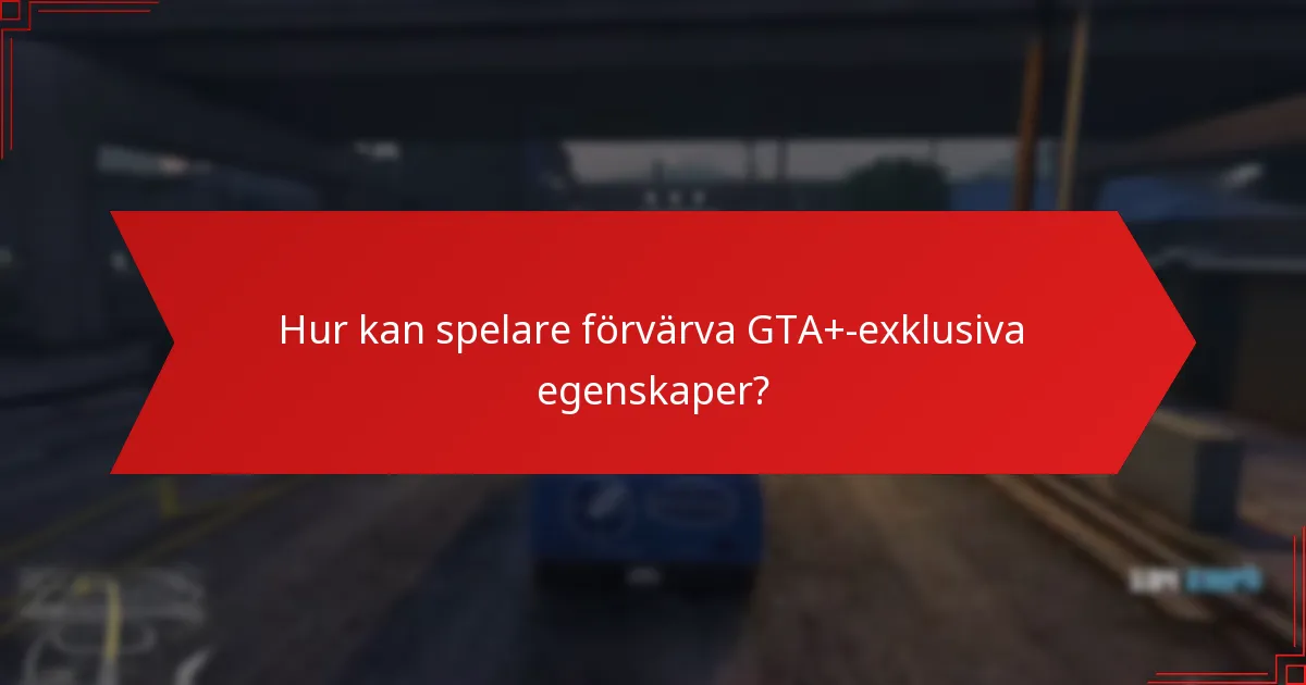 Hur kan spelare förvärva GTA+-exklusiva egenskaper?