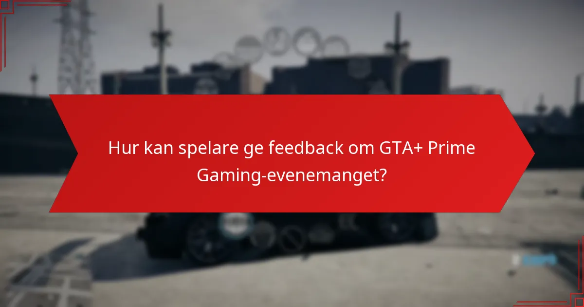 Hur kan spelare ge feedback om GTA+ Prime Gaming-evenemanget?