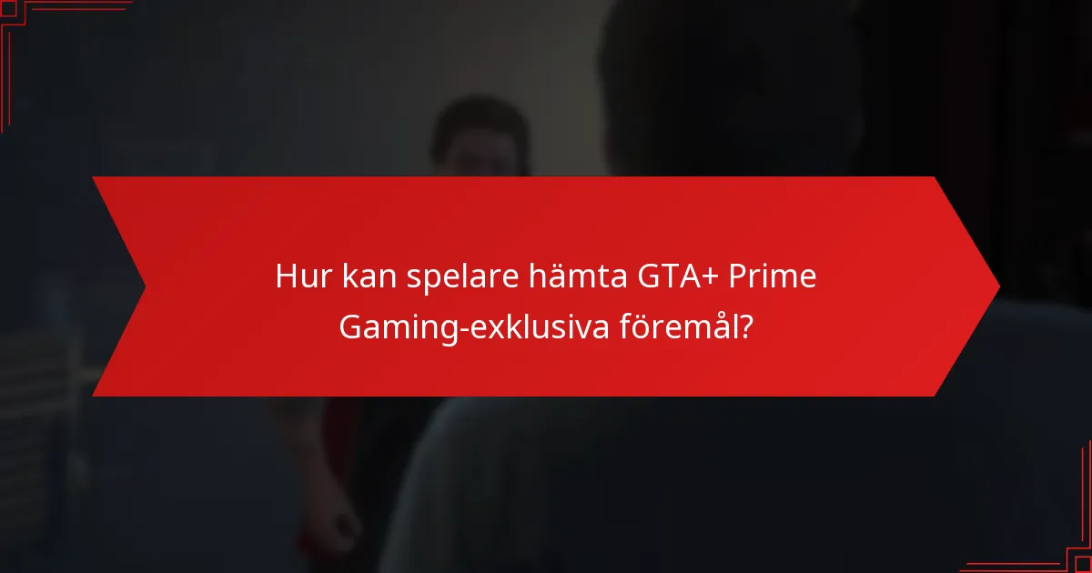 Hur kan spelare hämta GTA+ Prime Gaming-exklusiva föremål?