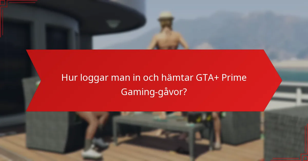 Hur loggar man in och hämtar GTA+ Prime Gaming-gåvor?
