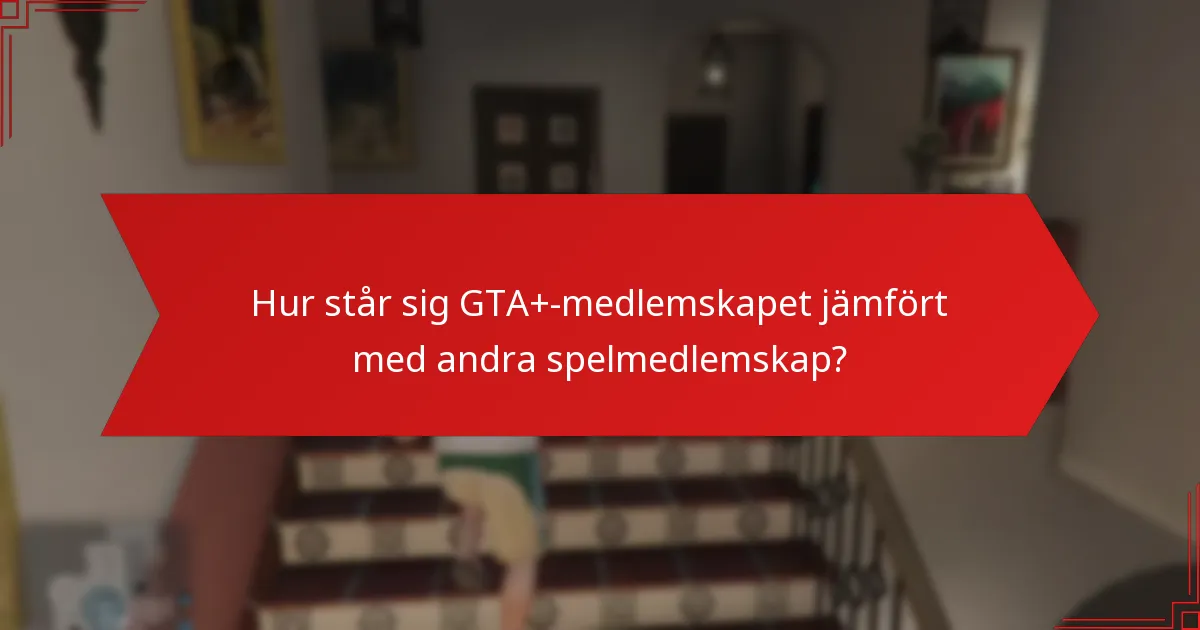 Hur står sig GTA+-medlemskapet jämfört med andra spelmedlemskap?