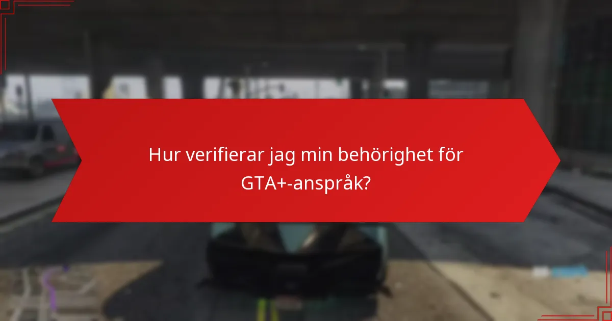 Hur verifierar jag min behörighet för GTA+-anspråk?