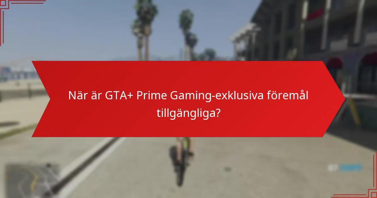 När är GTA+ Prime Gaming-exklusiva föremål tillgängliga?