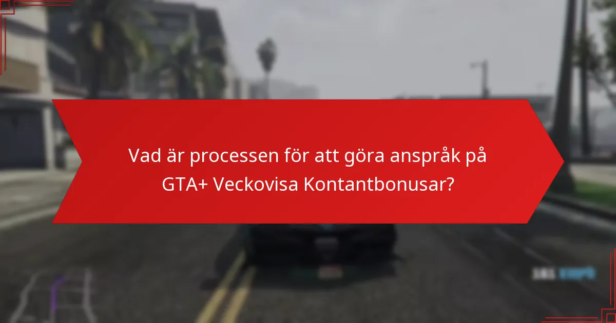 Vad är processen för att göra anspråk på GTA+ Veckovisa Kontantbonusar?