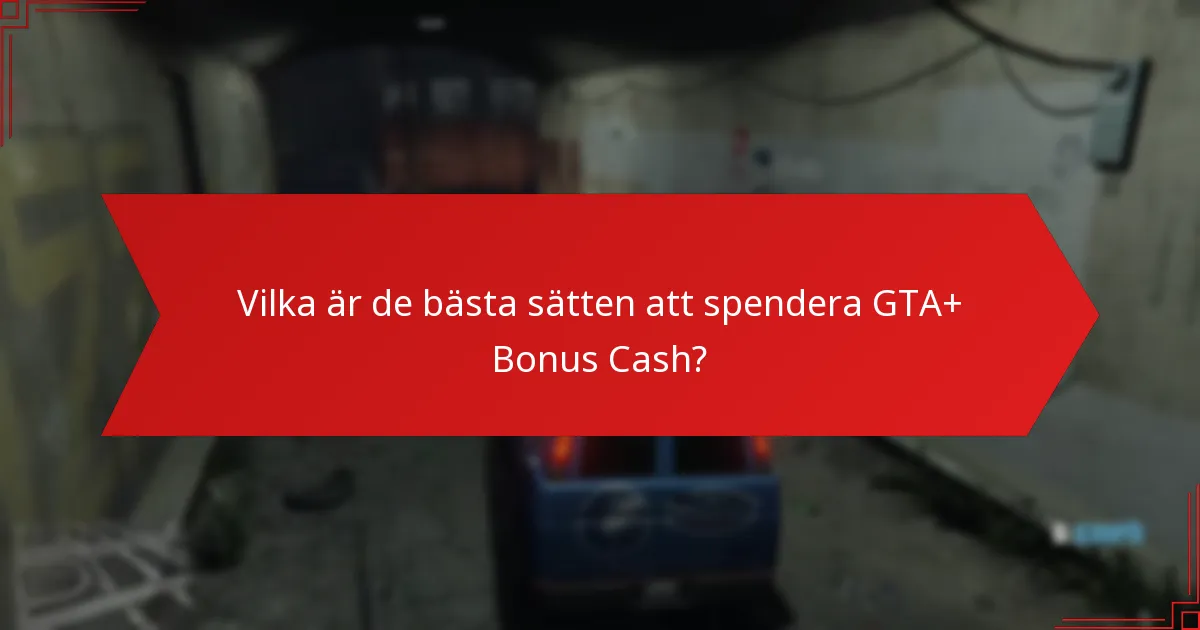 Vilka är de bästa sätten att spendera GTA+ Bonus Cash?