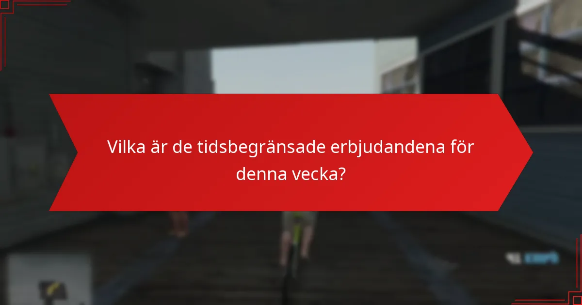 Vilka är de tidsbegränsade erbjudandena för denna vecka?