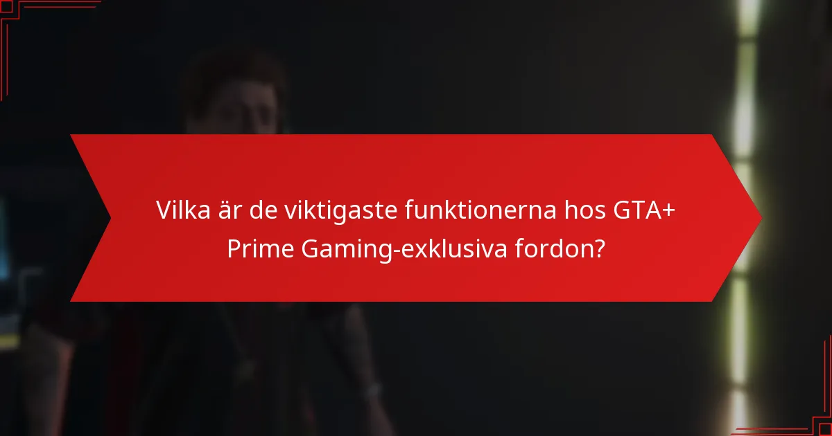 Vilka är de viktigaste funktionerna hos GTA+ Prime Gaming-exklusiva fordon?