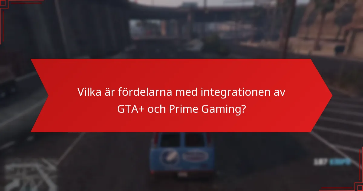 Vilka är fördelarna med integrationen av GTA+ och Prime Gaming?