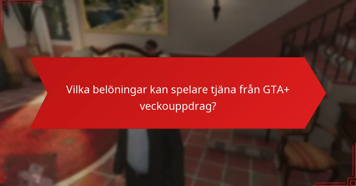 Vilka belöningar kan spelare tjäna från GTA+ veckouppdrag?