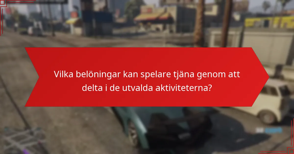 Vilka belöningar kan spelare tjäna genom att delta i de utvalda aktiviteterna?