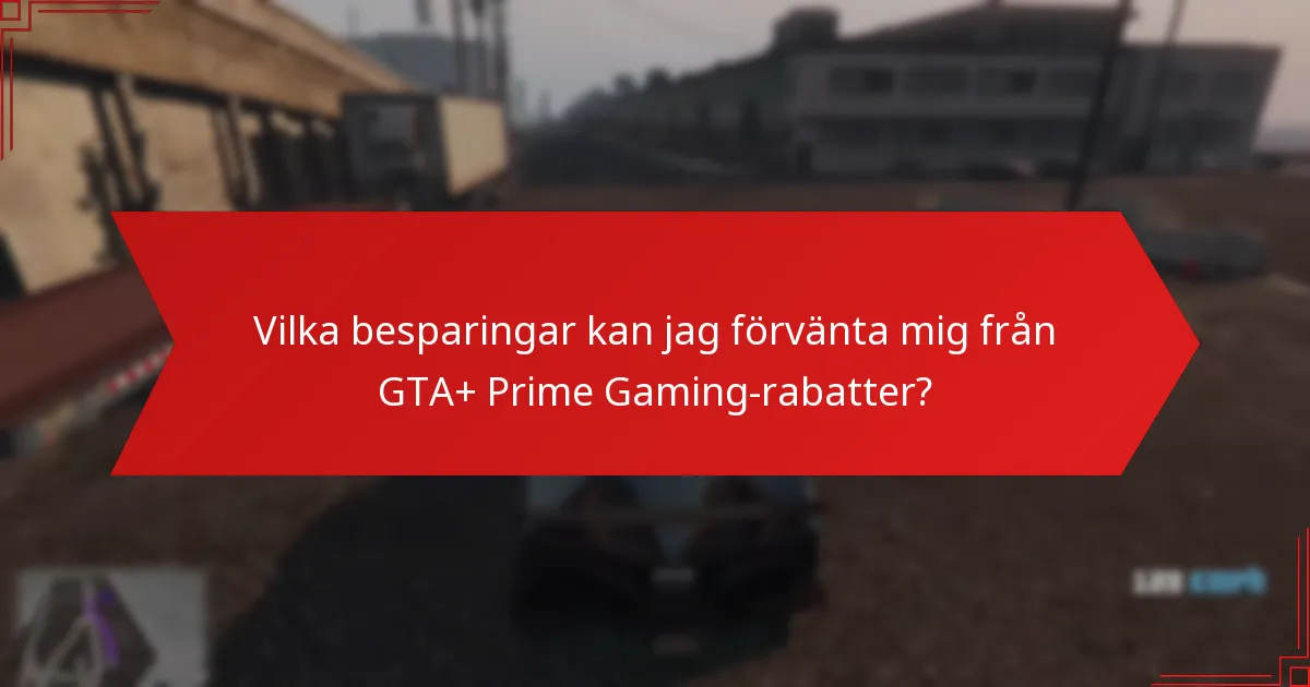 Vilka besparingar kan jag förvänta mig från GTA+ Prime Gaming-rabatter?