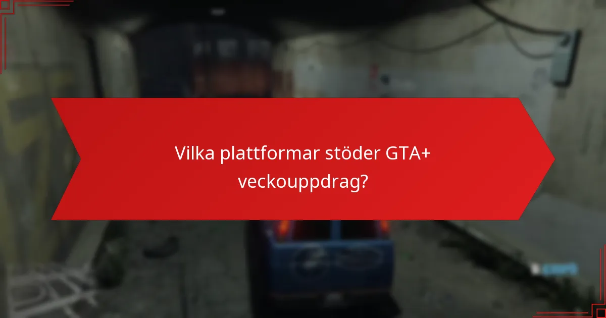 Vilka plattformar stöder GTA+ veckouppdrag?