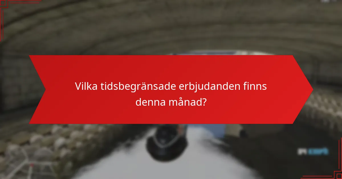 Vilka tidsbegränsade erbjudanden finns denna månad?