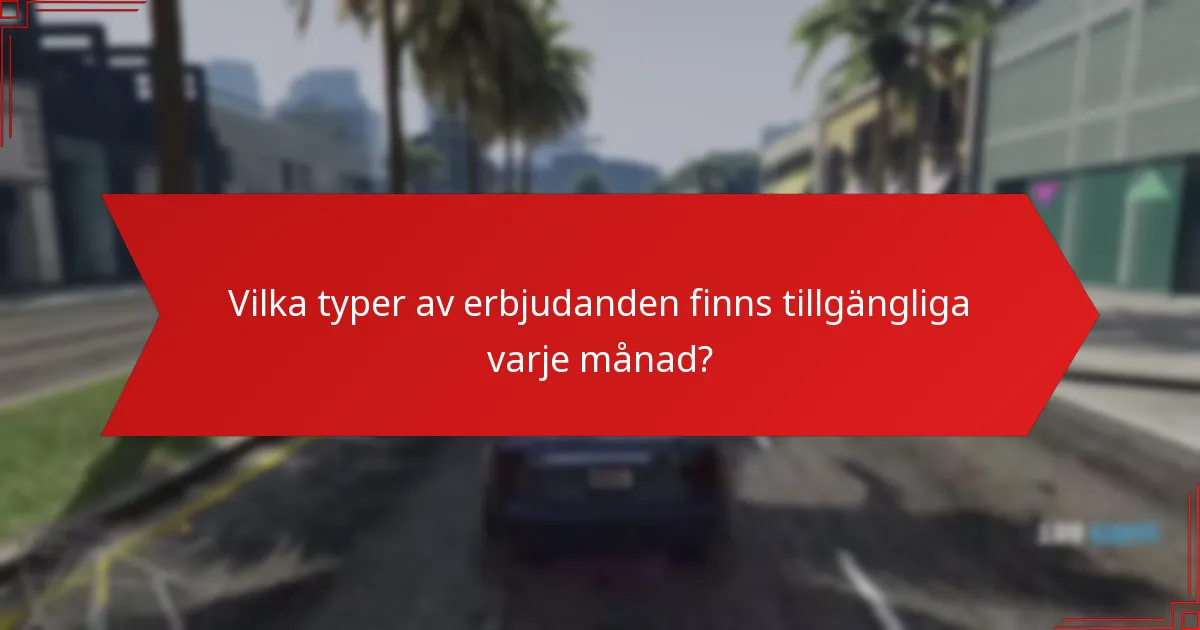 Vilka typer av erbjudanden finns tillgängliga varje månad?