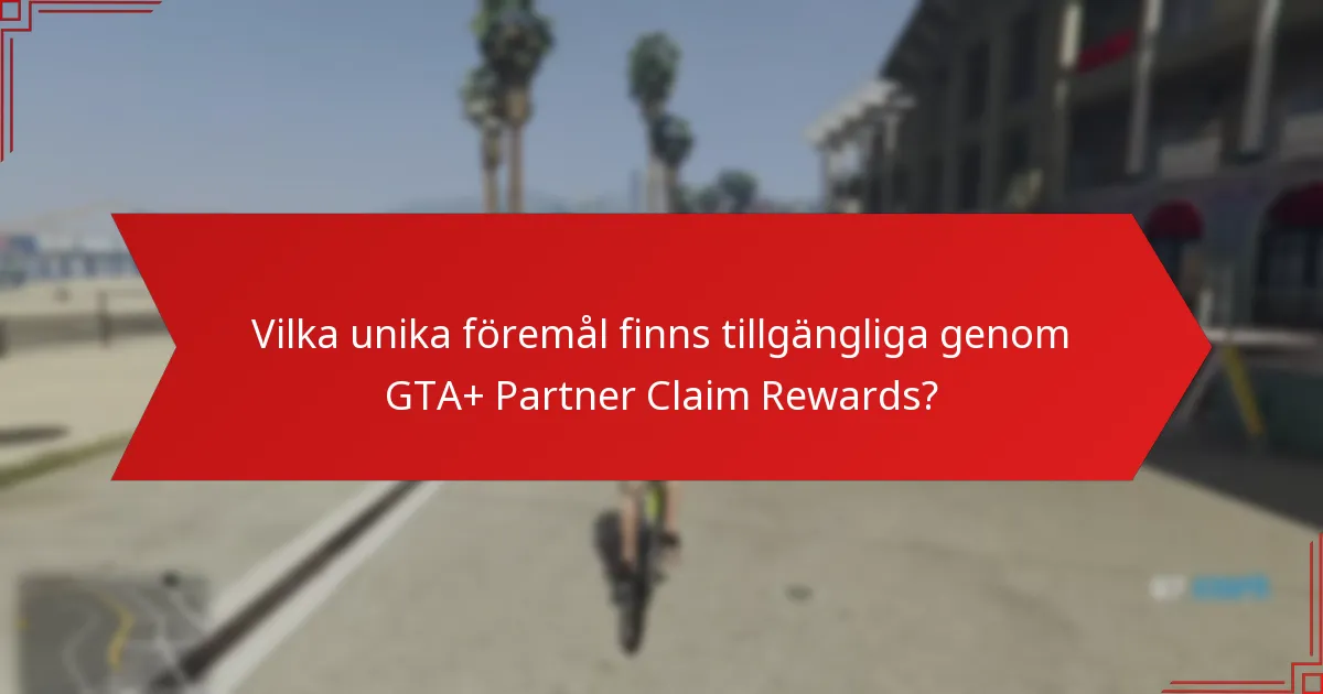 Vilka unika föremål finns tillgängliga genom GTA+ Partner Claim Rewards?