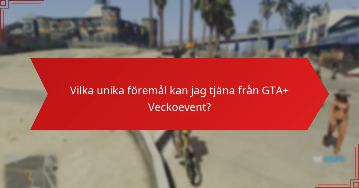Vilka unika föremål kan jag tjäna från GTA+ Veckoevent?
