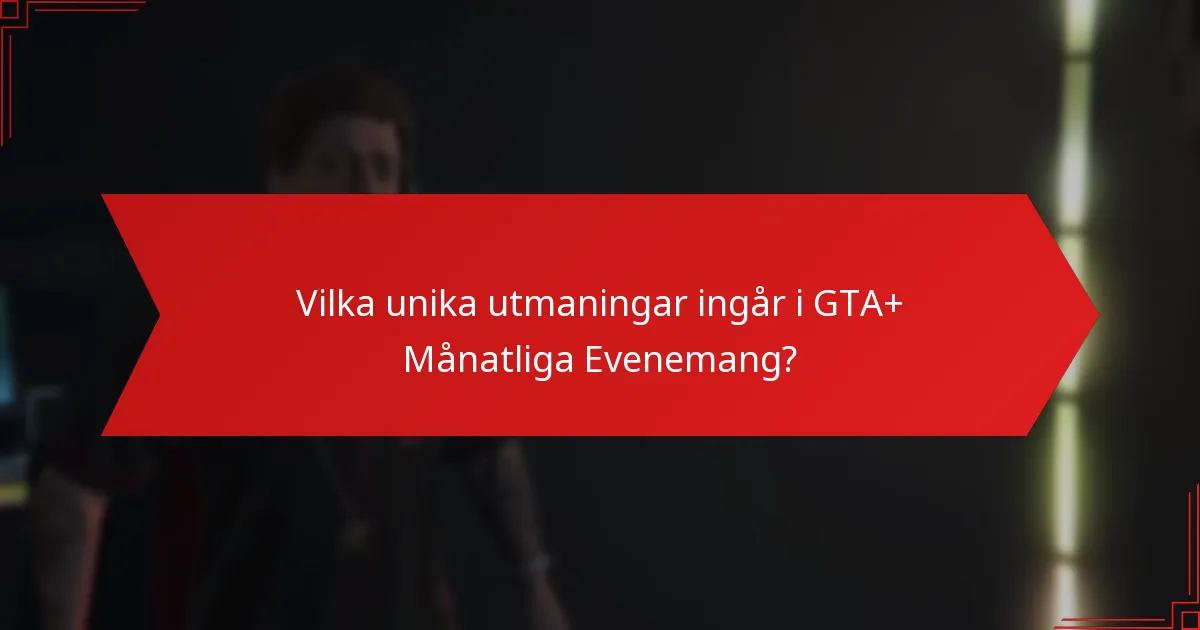 Vilka unika utmaningar ingår i GTA+ Månatliga Evenemang?