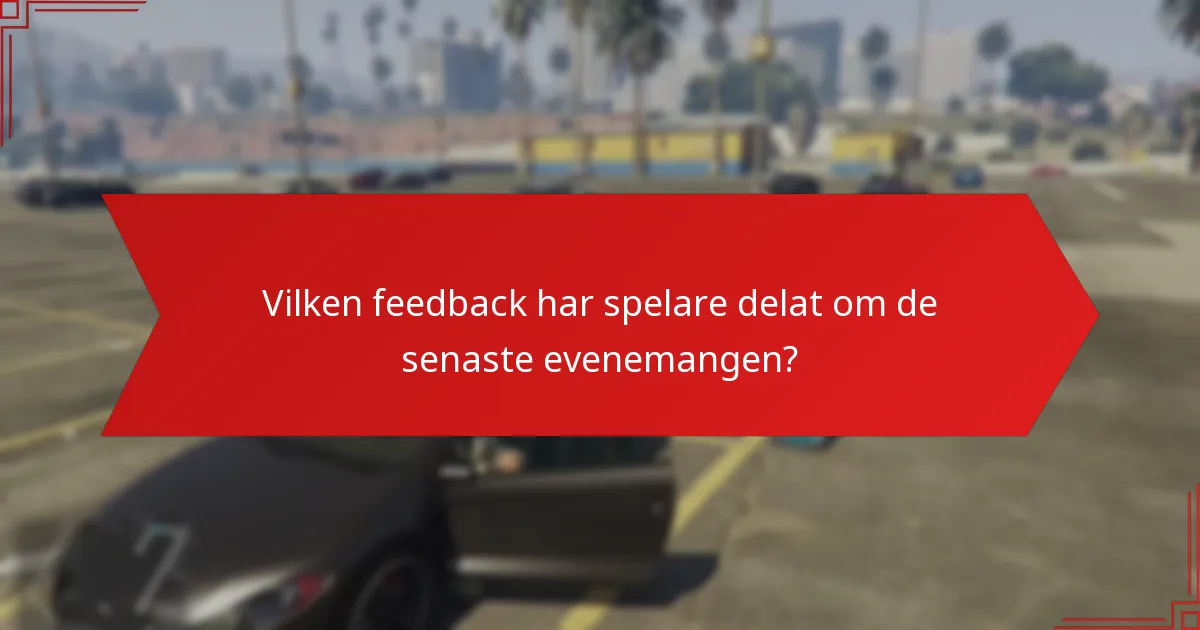 Vilken feedback har spelare delat om de senaste evenemangen?